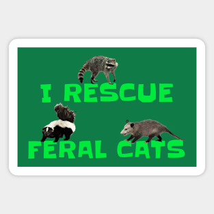 I RESCUE FERAL CATS Magnet